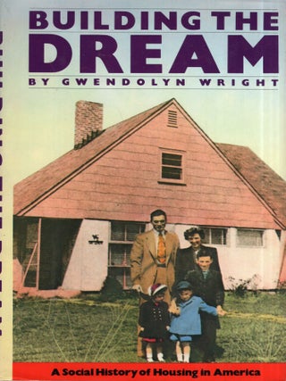 Item #324647 Building the dream: A social history of housing in America. Gwendolyn Wright