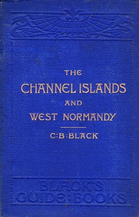 Item #329434 The Channel Islands and West Normandy. Black C. B