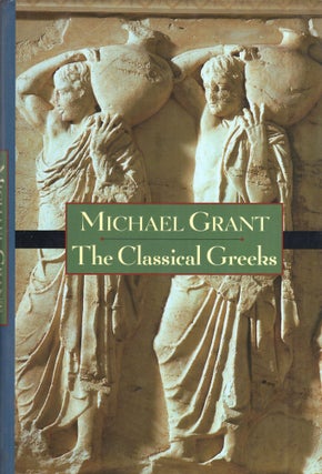 Item #332952 The Classical Greeks. Michael Grant