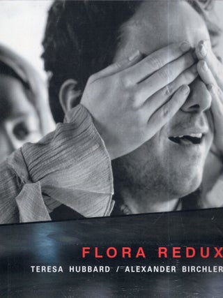 Item #339363 Flora Redux. Teresa Hubbard, Alexander, Birchler