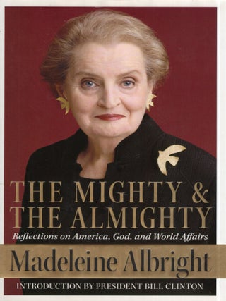 Item #339513 Mighty and the Almighty: Reflections on America, God, and World Affairs. Madeleine...