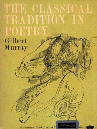 Item #341216 The Classical Tradition In Poetry. Gilbert Murray