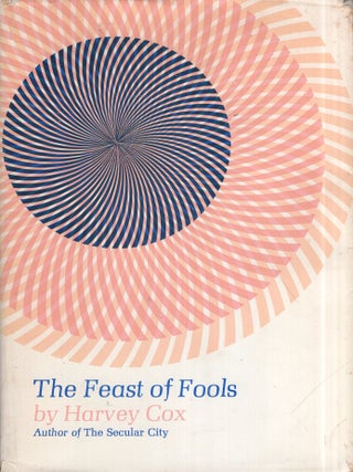 Item #346637 Feast of Fools: A Theological Essay on Festivity and Fantasy. Harvey Cox