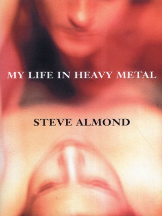 Item #348438 My Life in Heavy Metal: Stories. Steve Almond
