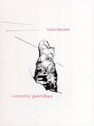 Item #348489 Ceteris Paribus: Poems. Gale Nelson