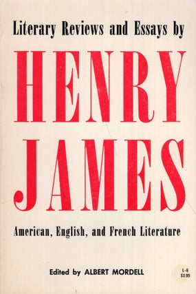 Item #348495 Lieterary Reviews and Essays by Henry James: American, English, and French...