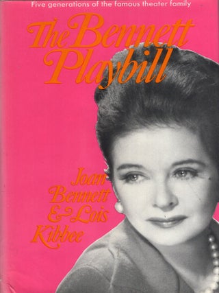 Item #348919 The Bennett Playbill: Five Generations of the Famous Theater Family. Joan Bennett,...