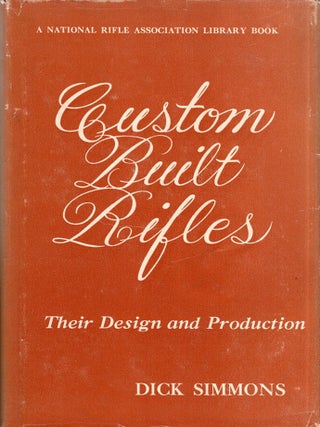 Item #349973 Custom Built Rifles: Their Design and Production. Dick Simmons