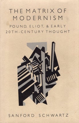 Item #351168 Matrix of Modernism: Pound, Eliot, and Early Twentieth-Century Thought. Sanford...