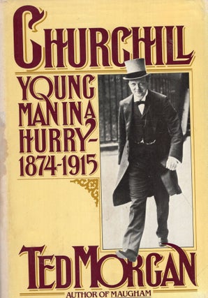 Item #351508 Churchill: Young Man in a Hurry, 1874-1915. Ted Morgan
