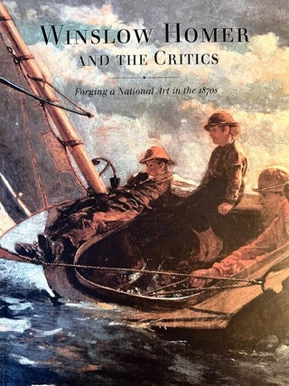 Item #351530 Winslow Homer and the Critics: Forging a National Art in the 1870s. Margaret C. Conrads