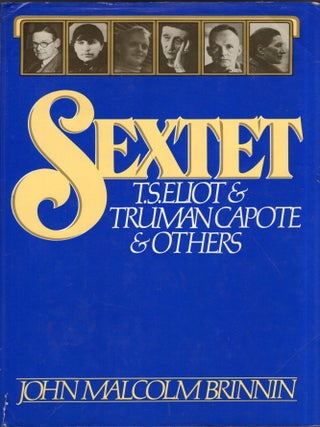 Item #351661 Sextet: T.S. Eliot & Truman Capote & Others. John Malcolm Brinnin