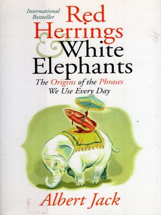 Item #351987 Red Herrings and White Elephants: The Origins of the Phrases We Use Every Day....