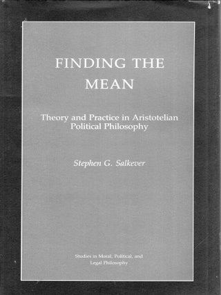 Item #354394 Finding the Mean: Theory and Practice in Aristotelian Political Philosophy. Stephen...
