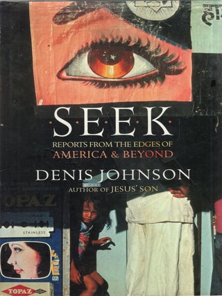 Item #356326 Seek: Reports from the Edges of America and Beyond. Denis Johnson
