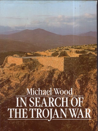 Item #359231 In Search of the Trojan War. MICHAEL WOOD