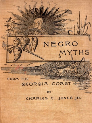 Item #359415 Negro Myths from the Georgia Coast, Told in the Vernacular. Charles C. Jones Jr