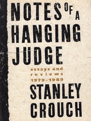 Item #363894 Notes of a Hanging Judge: Essays and Reviews, 1979-1989. Stanley Crouch