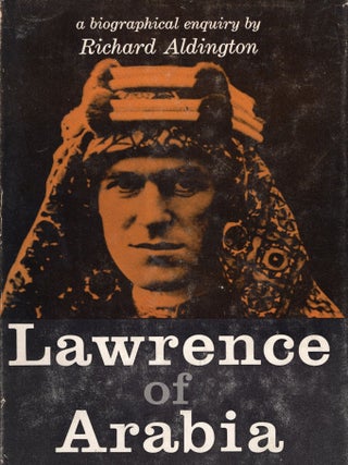 Item #365605 Lawrence of Arabia: A Biographical Enquiry. Richard Aldington