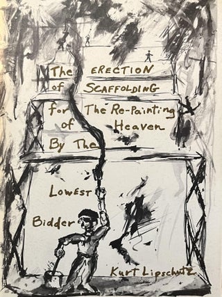 Item #367534 The Erection of Scaffolding for The Re-Painting of Heaven By The Lowest Bidder. Kurt...