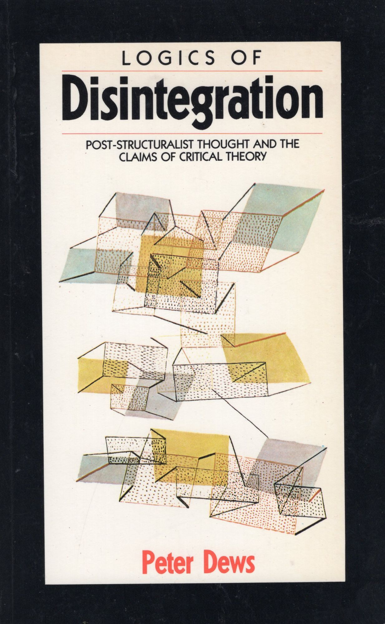 Logics of Disintegration: Post-Structuralist Thought and the Claims of ...