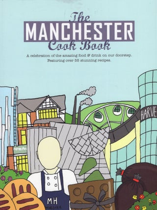 Item #373161 The Manchester Cook Book: A Celebration of the Amazing Food & Drink on Our Doorstep...