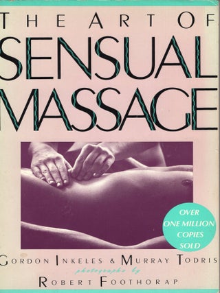Item #375760 The Art of Sensual Massage (A Fireside Book). Gordon Inkeles, Murray, Todris