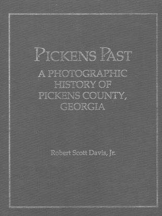 Item #377728 Pickens Past: A Photographic History of Pickens County, Georgia. Robert Scott Jr Davis