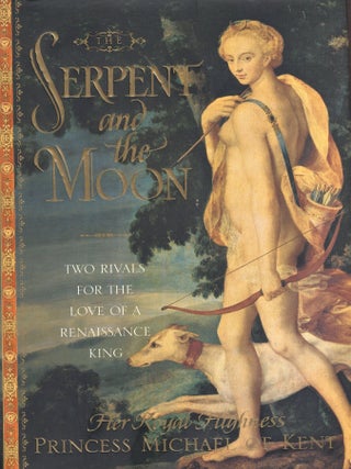 Item #379250 Serpent and the Moon: Two Rivals for the Love of a Renaissance King. Princess...