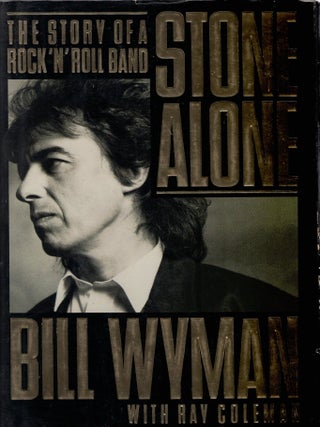 Item #383630 Stone Alone: The Story of a Rock 'n Roll Band. BILL WYMAN, RAY, COLEMAN