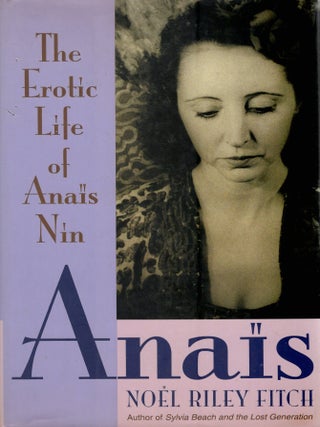 Item #385359 Anais: The Erotic Life of Anais Nin. NOEL RILEY FITCH