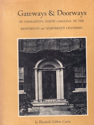 Item #385471 Gateways & Doorways of Charleston, South Carolina in the Eighteenth and Nineteenth...
