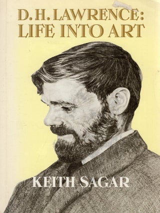 Item #386411 D.H. Lawrence: Life Into Art. Keith M. Sagar