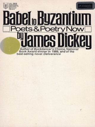 Item #386458 Babel to Byzantium Poets and Poetry Now. James Dickey