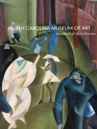 Item #387605 North Carolina Museum of Art: Handbook of the Collections. Rebecca Martin Nagy