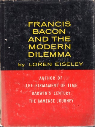 Item #387740 Francis Bacon and the Modern Dilemma. Loren Eiseley