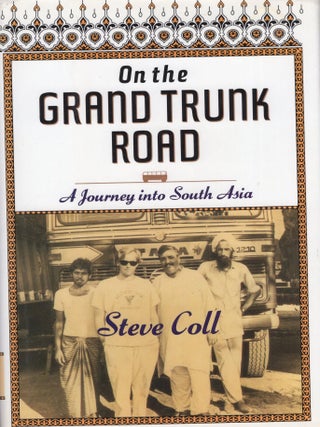 Item #387804 On the Grand Trunk Road:: A Journey Into South Asia. Steve Col, Steve, Coll