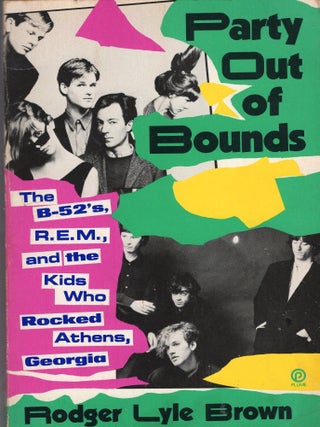 Item #390436 Party Out of Bounds: The B-52'S, R.E.M., and the Kids Who Rocked Athens, Georgia....