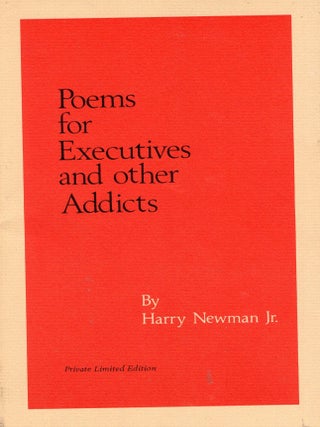 Item #390448 Poems for Executives and other Addicts (Private Limited Edition). Harry Jr Newman