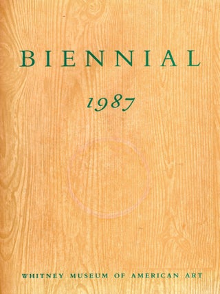 Item #390661 1987 Biennial Exhibition (Whitney Museum of American Art). Richard Armstrong