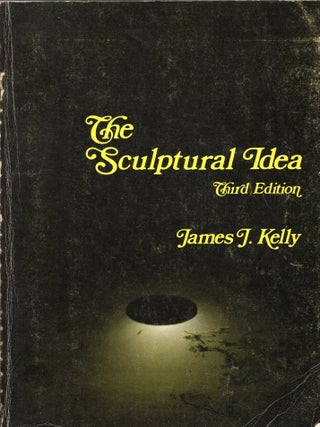 Item #391079 The Sculptural Idea. James Kelly