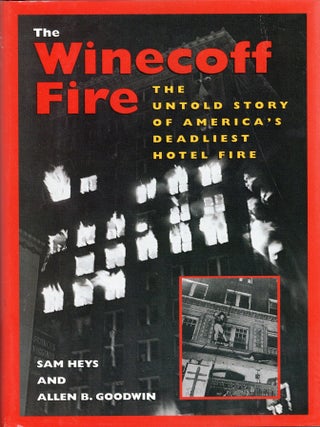 Item #391784 The Winecoff Fire: The Untold Story of America's Deadliest Hotel Fire. Sam Heys,...