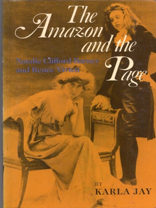 Item #393639 Amazon and the Page: Natalie Clifford Barney and Renee Vivien. Karla Jay