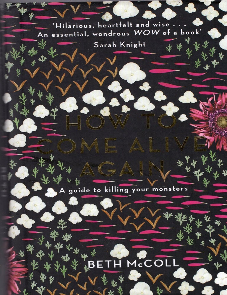 Item #397940 How to Come Alive Again: A guide to killing your monsters. Beth McColl.