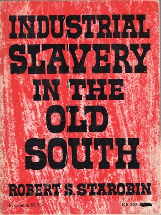 Item #399963 Industrial Slavery in the Old South. Robert S. Starobin