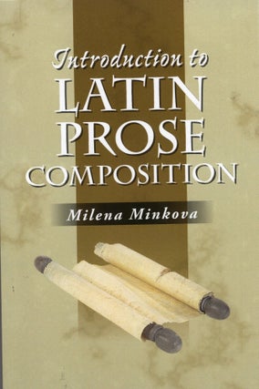 Item #402935 Introduction to Latin Prose Composition. Milena Minkova