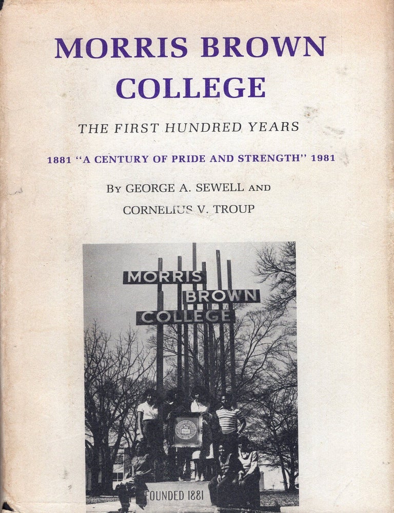 Item #403725 Morris Brown College: The First Hundred Years (1881-1981). George A. Sewell.