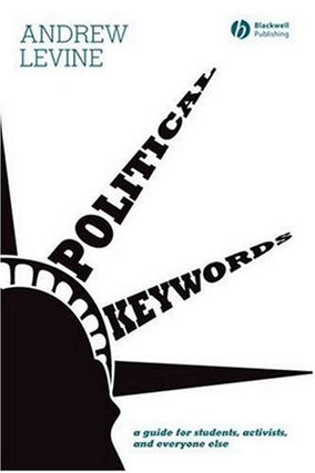 Item #95097 Political Keywords: A Guide for Students, Activists, and Everyone Else. Andrew Levine