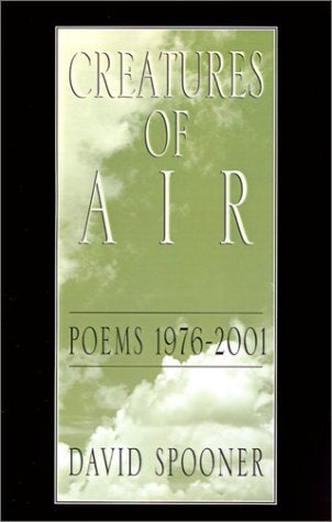 Item #95395 Creatures of Air: Poems 1976-2001. David Spooner.